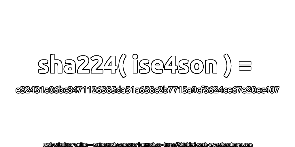 sha224( ise4son ) = e32431a06bc8471126385da51a658c2b7715a9cf3624ce67e20ec407 | unHash.co