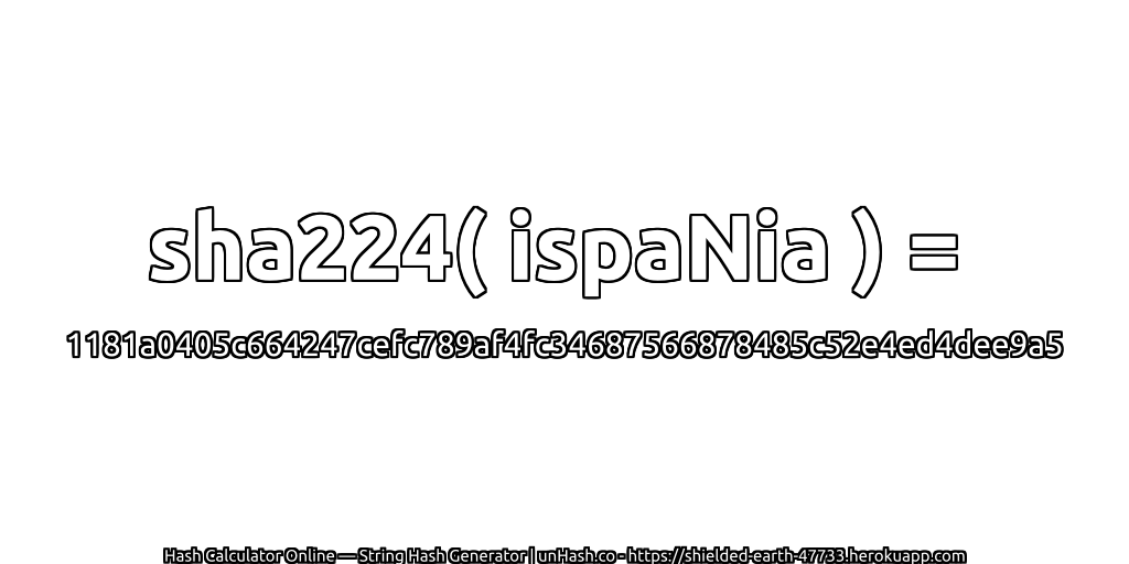 sha224( ispaNia ) = 1181a0405c664247cefc789af4fc34687566878485c52e4ed4dee9a5 | unHash.co