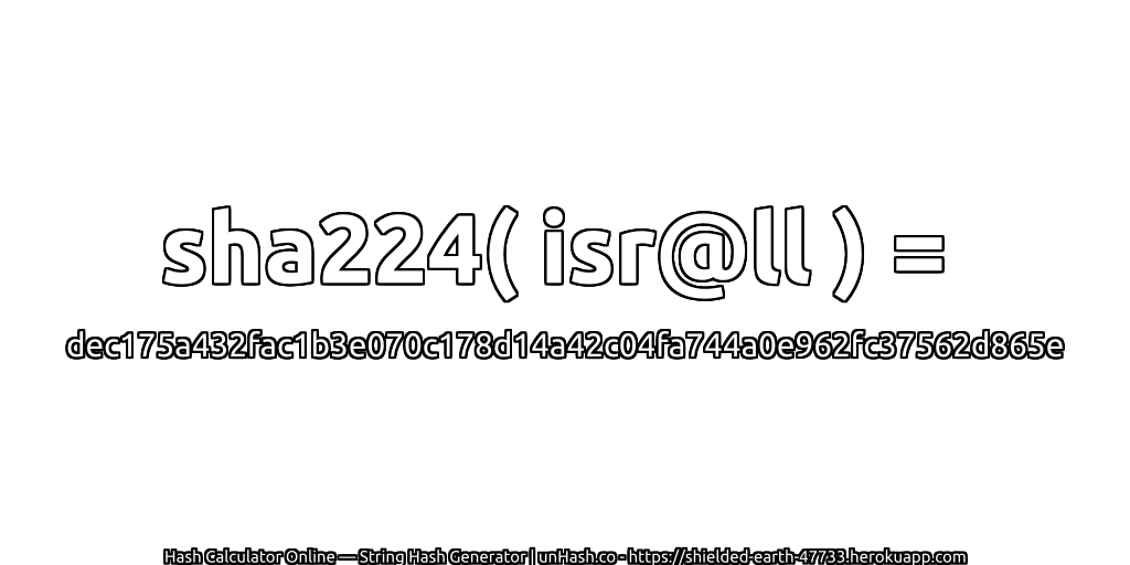 sha224( isr@ll ) = dec175a432fac1b3e070c178d14a42c04fa744a0e962fc37562d865e | unHash.co