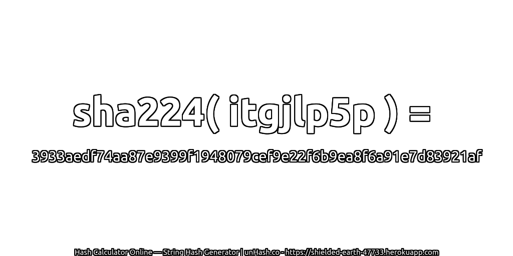 sha224( itgjlp5p ) = 3933aedf74aa87e9399f1948079cef9e22f6b9ea8f6a91e7d83921af | unHash.co