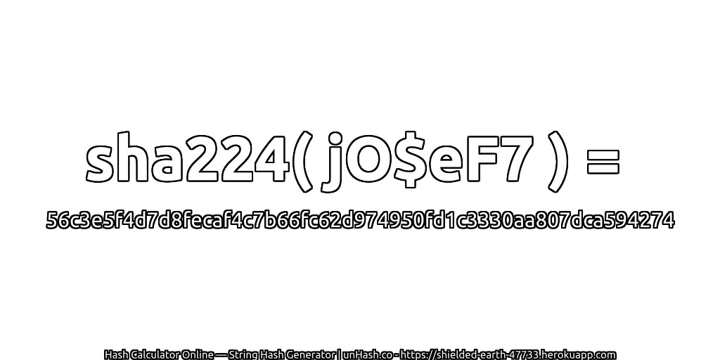 sha224( jO$eF7 ) = 56c3e5f4d7d8fecaf4c7b66fc62d974950fd1c3330aa807dca594274 | unHash.co