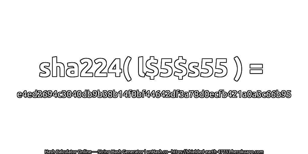 sha224( l$5$s55 ) = e4ed2694c3040db9b38b14f0bf44642df3a78d0ecfb421a0a3c66b95 | unHash.co