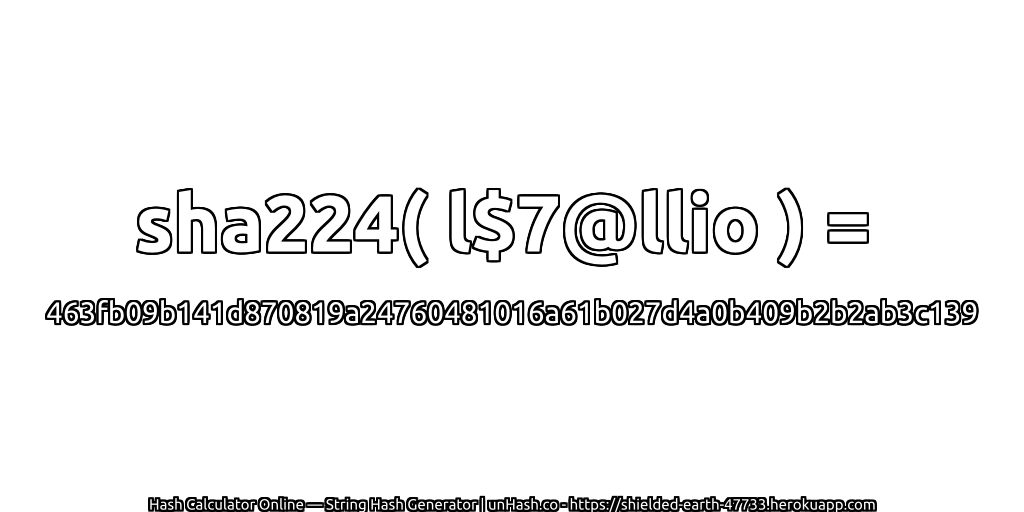 sha224( l$7@llio ) = 463fb09b141d870819a24760481016a61b027d4a0b409b2b2ab3c139 | unHash.co