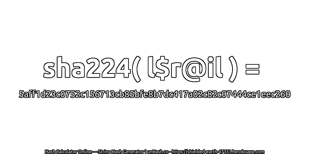 sha224( l$r@il ) = 5aff1d23c0752c156713cb85bfe8b7dc417a02c82c07444ce1eec260 | unHash.co