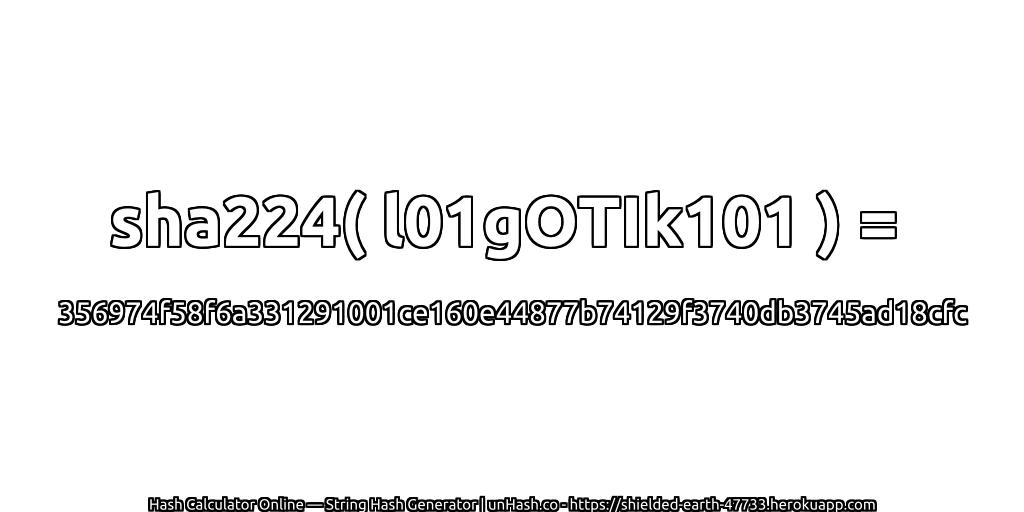 sha224( l01gOTIk101 ) = 356974f58f6a331291001ce160e44877b74129f3740db3745ad18cfc | unHash.co