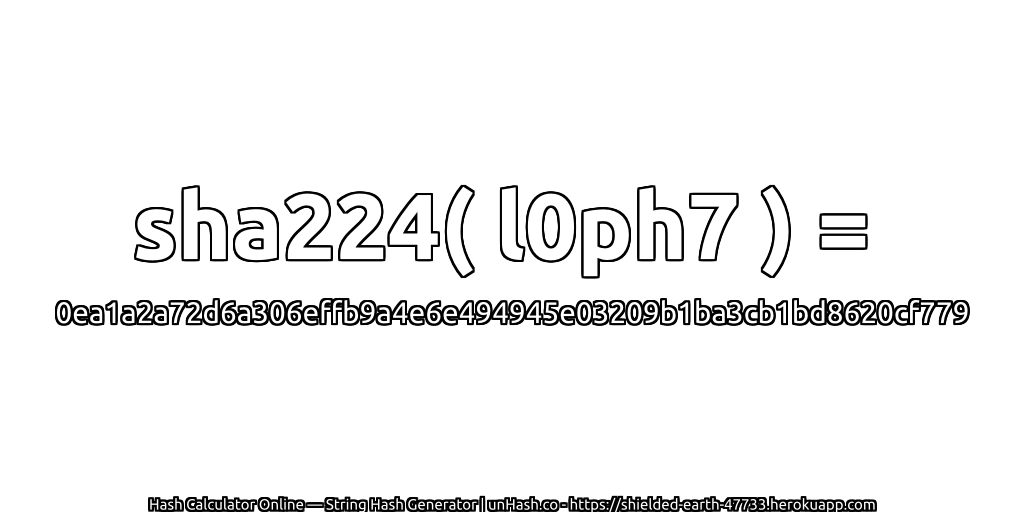 sha224( l0ph7 ) = 0ea1a2a72d6a306effb9a4e6e494945e03209b1ba3cb1bd8620cf779 | unHash.co