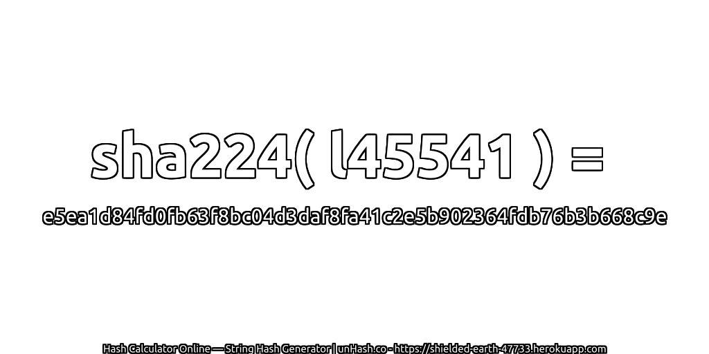 sha224( l45541 ) = e5ea1d84fd0fb63f8bc04d3daf8fa41c2e5b902364fdb76b3b668c9e | unHash.co
