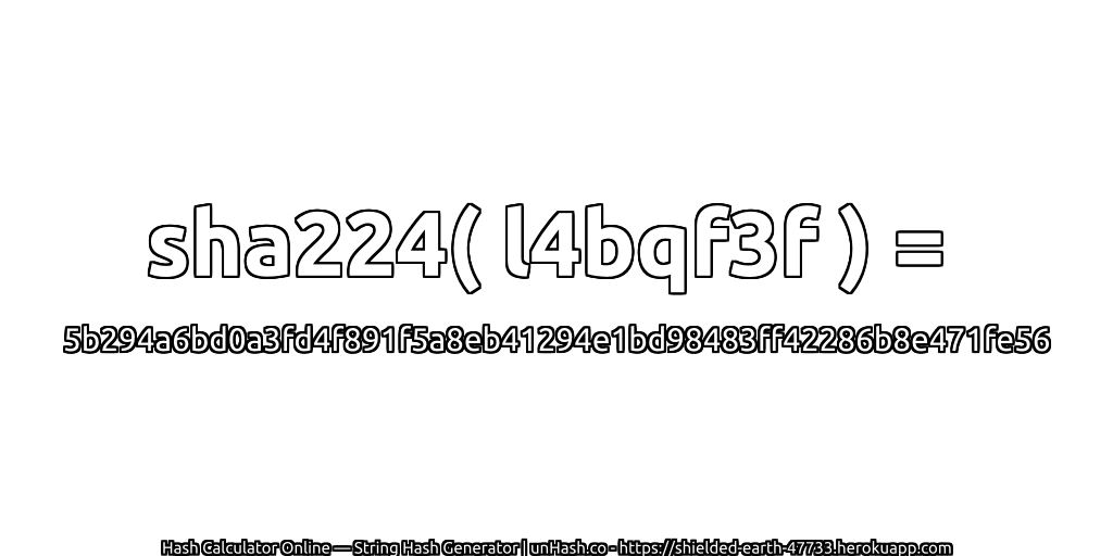 sha224( l4bqf3f ) = 5b294a6bd0a3fd4f891f5a8eb41294e1bd98483ff42286b8e471fe56 | unHash.co
