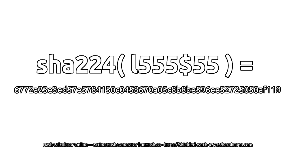 sha224( l555$55 ) = 6772a23e3ed57e5784150c0458670a05c8b8be596ee52725050af119 | unHash.co