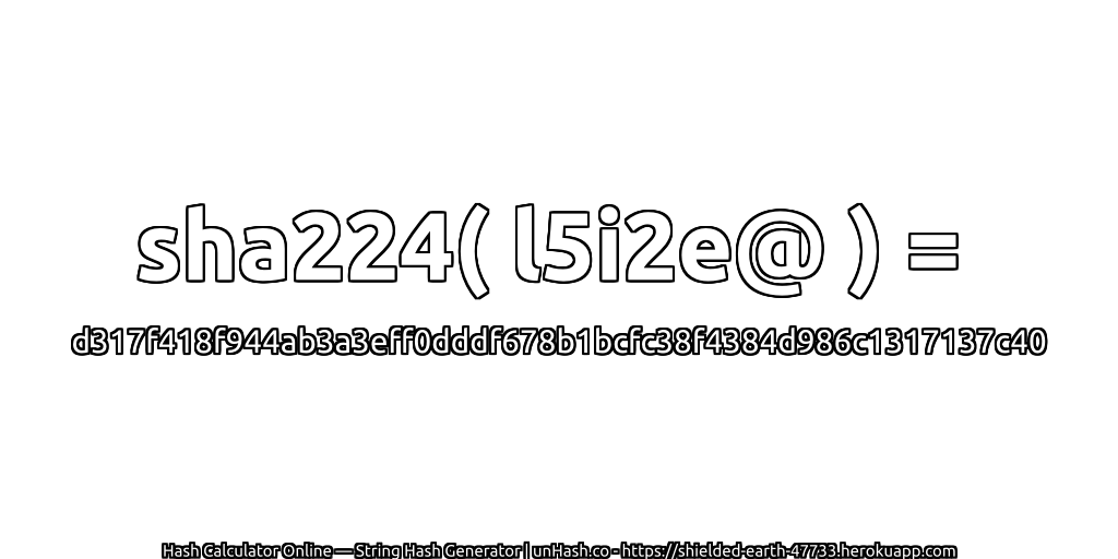 sha224( l5i2e@ ) = d317f418f944ab3a3eff0dddf678b1bcfc38f4384d986c1317137c40 | unHash.co