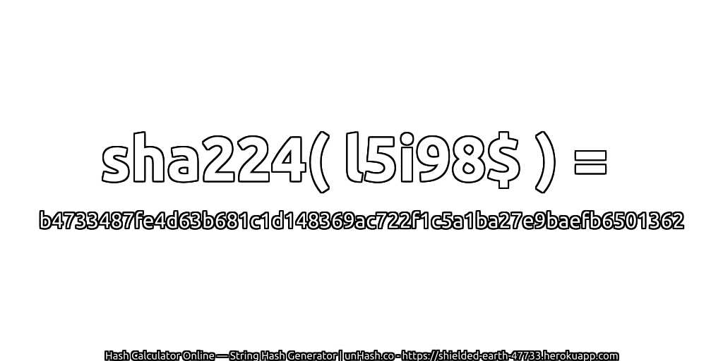 sha224( l5i98$ ) = b4733487fe4d63b681c1d148369ac722f1c5a1ba27e9baefb6501362 | unHash.co