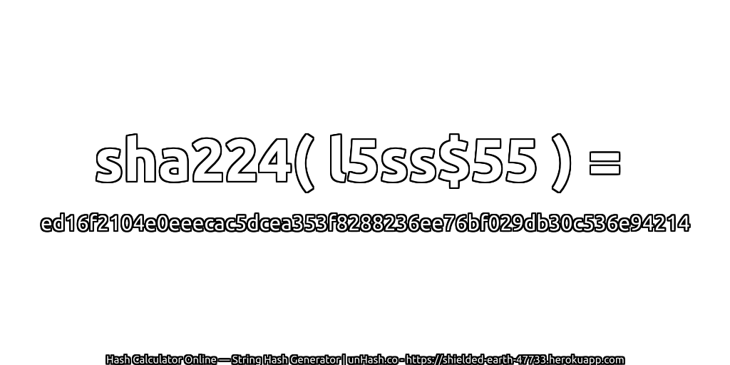 sha224( l5ss$55 ) = ed16f2104e0eeecac5dcea353f8288236ee76bf029db30c536e94214 | unHash.co