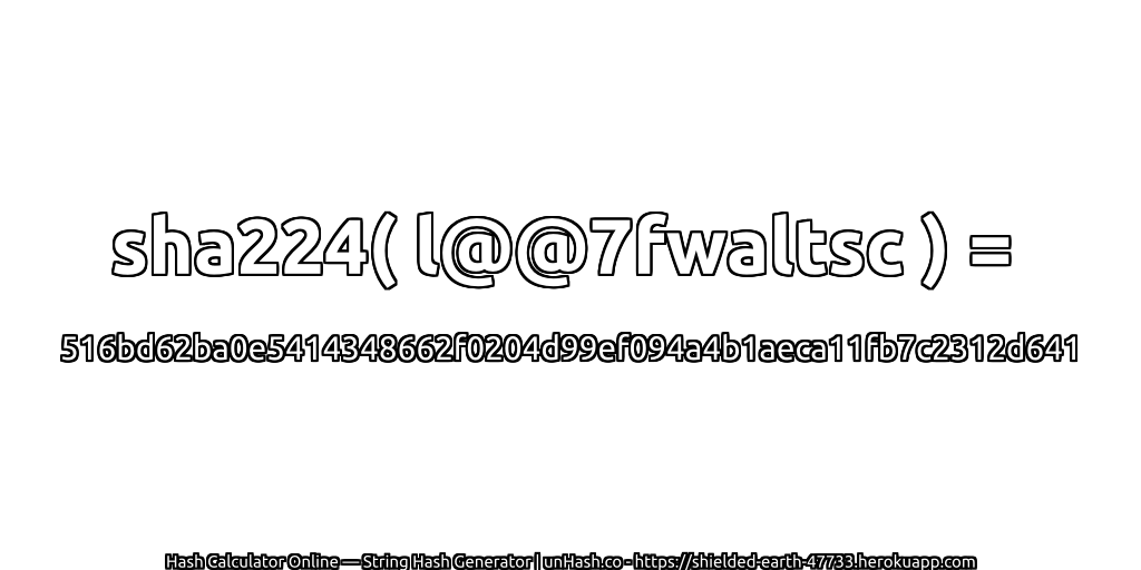 sha224( l@@7fwaltsc ) = 516bd62ba0e5414348662f0204d99ef094a4b1aeca11fb7c2312d641 | unHash.co