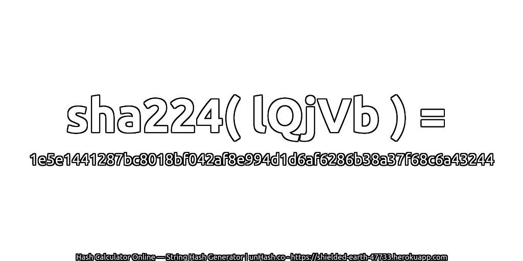 sha224( lQjVb ) = 1e5e1441287bc8018bf042af8e994d1d6af6286b38a37f68c6a43244 | unHash.co