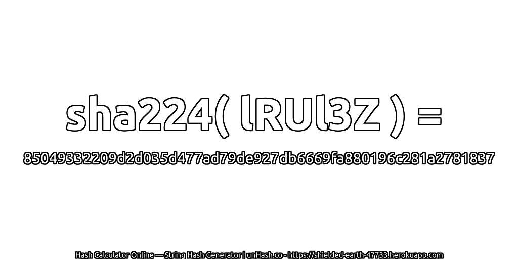 sha224( lRUl3Z ) = 85049332209d2d035d477ad79de927db6669fa880196c281a2781837 | unHash.co