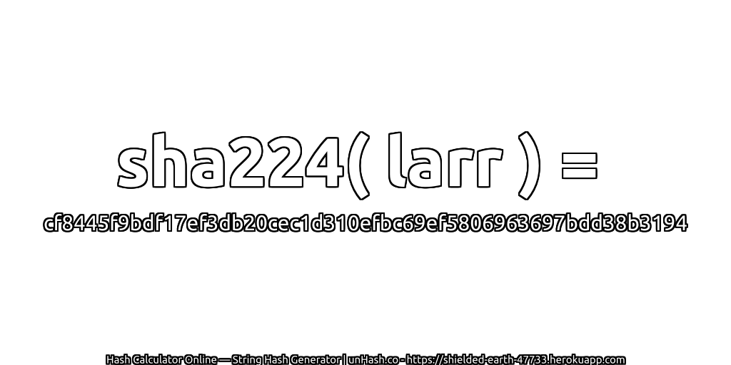 sha224( larr ) = cf8445f9bdf17ef3db20cec1d310efbc69ef5806963697bdd38b3194 | unHash.co