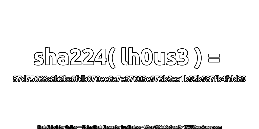 sha224( lh0us3 ) = 87d75666c8b2bc8fdb070ee8a7e87008e973b5ea1b95b987fb4fdd89 | unHash.co