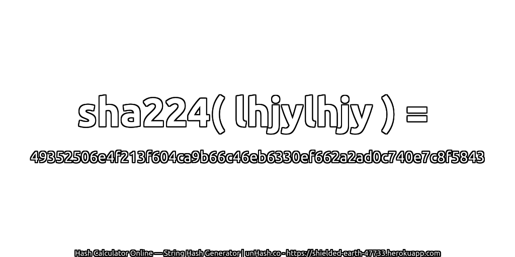 sha224( lhjylhjy ) = 49352506e4f213f604ca9b66c46eb6330ef662a2ad0c740e7c8f5843 | unHash.co