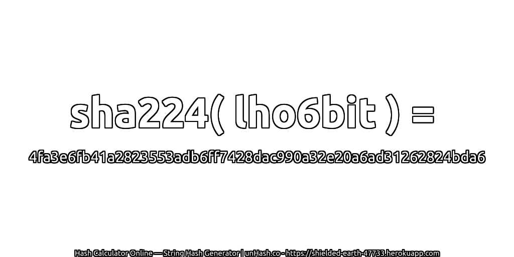 sha224( lho6bit ) = 4fa3e6fb41a2823553adb6ff7428dac990a32e20a6ad31262824bda6 | unHash.co