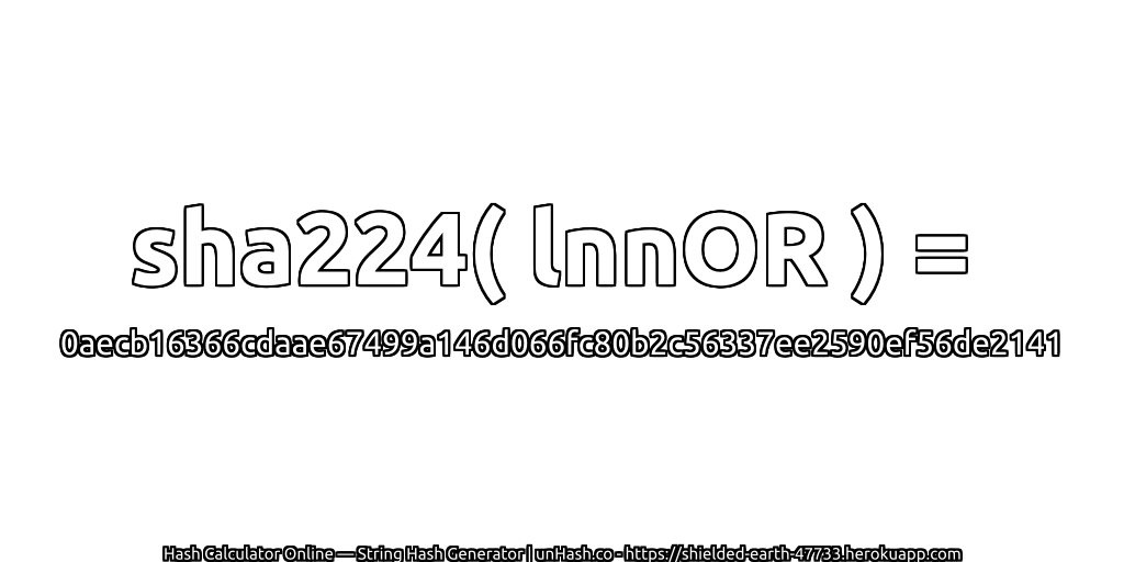 sha224( lnnOR ) = 0aecb16366cdaae67499a146d066fc80b2c56337ee2590ef56de2141 | unHash.co