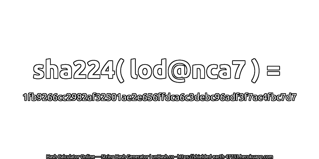 sha224( lod@nca7 ) = 1fb9266cc2982af32501ae2e656ffdca6c3debc96adf3f7ac4fbc7d7 | unHash.co