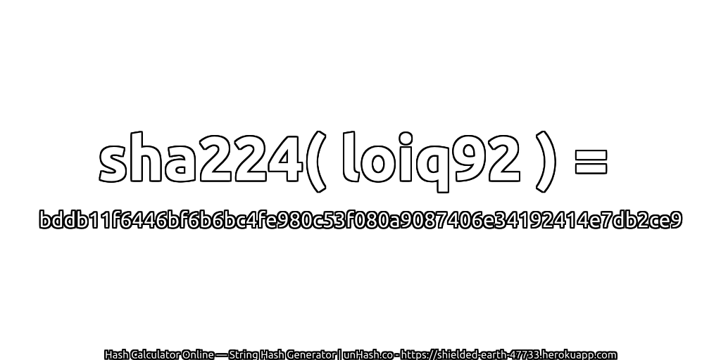 sha224( loiq92 ) = bddb11f6446bf6b6bc4fe980c53f080a9087406e34192414e7db2ce9 | unHash.co