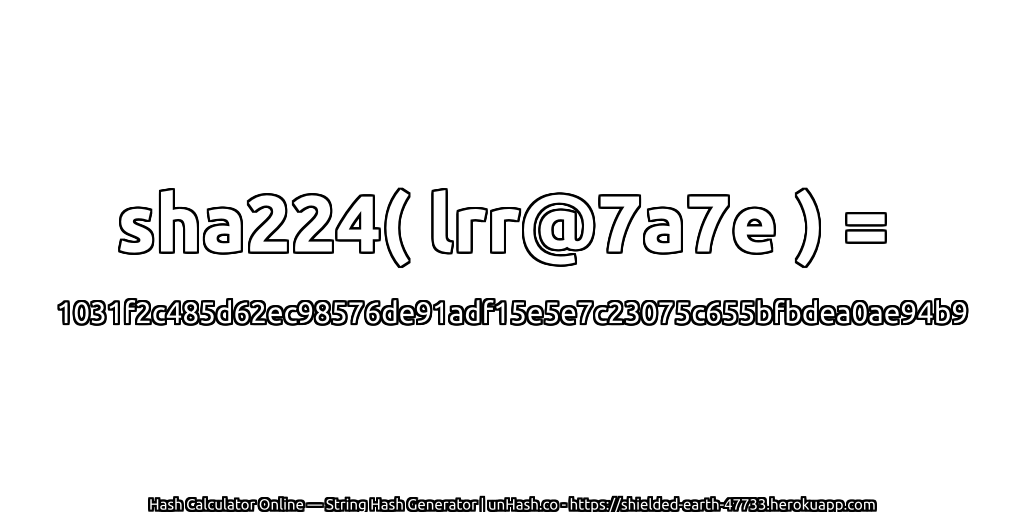 sha224( lrr@7a7e ) = 1031f2c485d62ec98576de91adf15e5e7c23075c655bfbdea0ae94b9 | unHash.co