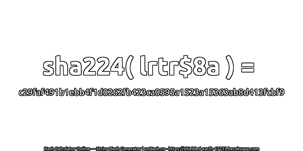 sha224( lrtr$8a ) = c29faf491b1ebb4f1d0262fb423ca0595a1523a15363ab8d413fcbf9 | unHash.co