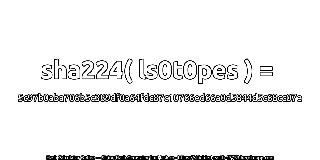 sha224( ls0t0pes ) = 5c97b0aba706b5c389df0a64fdc87c10766ed66a0d5844d5c68cc07e | unHash.co
