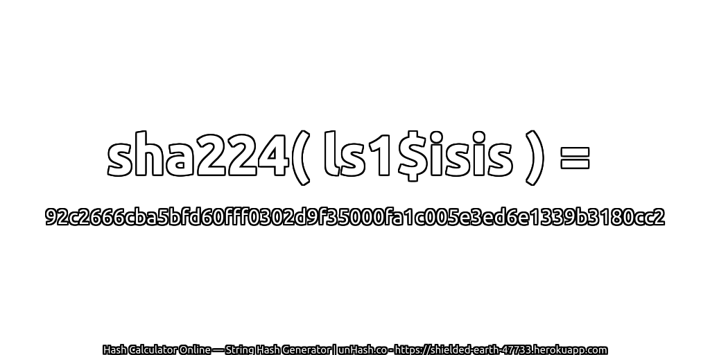 sha224( ls1$isis ) = 92c2666cba5bfd60fff0302d9f35000fa1c005e3ed6e1339b3180cc2 | unHash.co