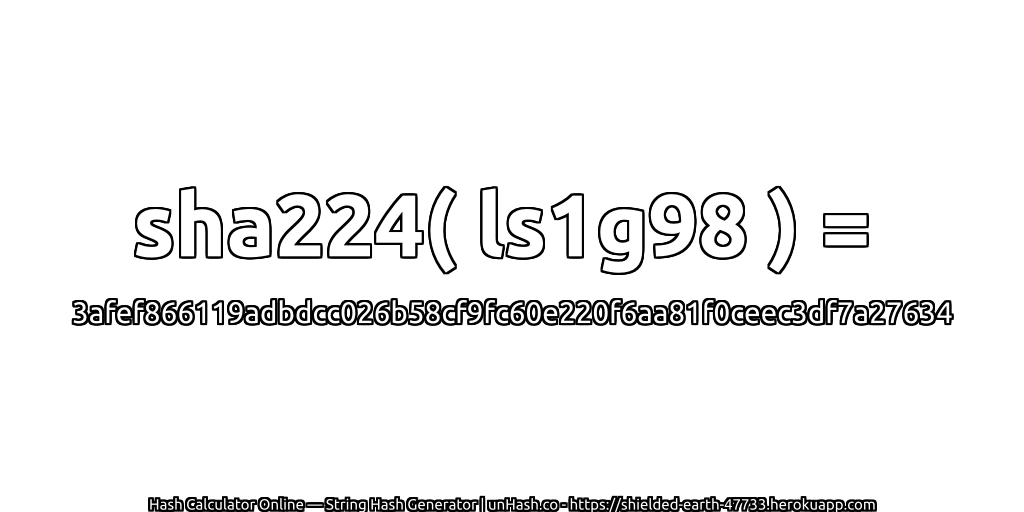 sha224( ls1g98 ) = 3afef866119adbdcc026b58cf9fc60e220f6aa81f0ceec3df7a27634 | unHash.co