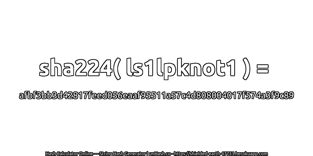 sha224( ls1lpknot1 ) = afbf3bb3d42817feed056eaaf95511a57c4d808004017f574a3f9c89 | unHash.co