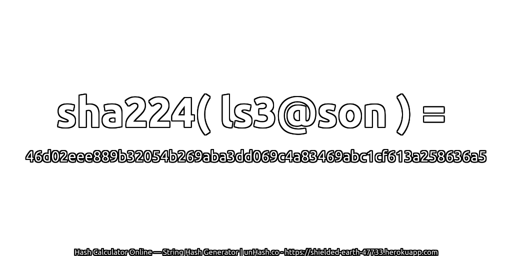 sha224( ls3@son ) = 46d02eee889b32054b269aba3dd069c4a83469abc1cf613a258636a5 | unHash.co