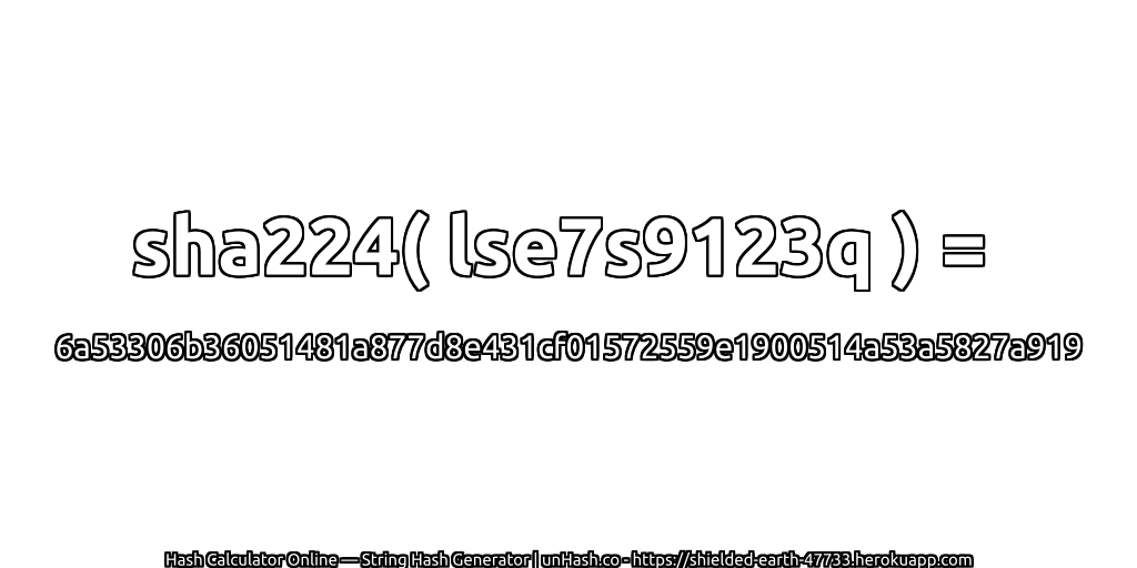 sha224( lse7s9123q ) = 6a53306b36051481a877d8e431cf01572559e1900514a53a5827a919 | unHash.co