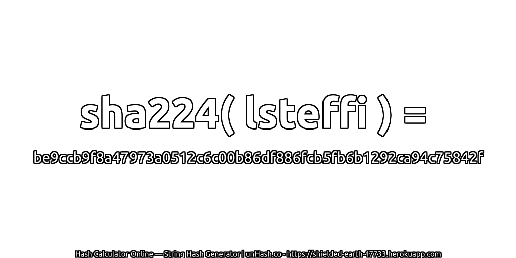 sha224( lsteffi ) = be9ccb9f8a47973a0512c6c00b86df886fcb5fb6b1292ca94c75842f | unHash.co