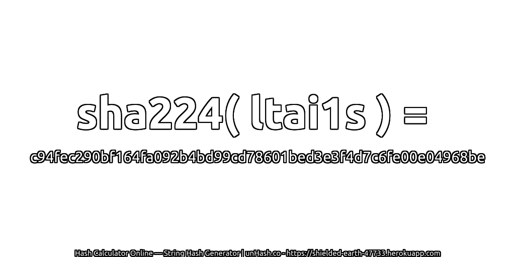 sha224( ltai1s ) = c94fec290bf164fa092b4bd99cd78601bed3e3f4d7c6fe00e04968be | unHash.co