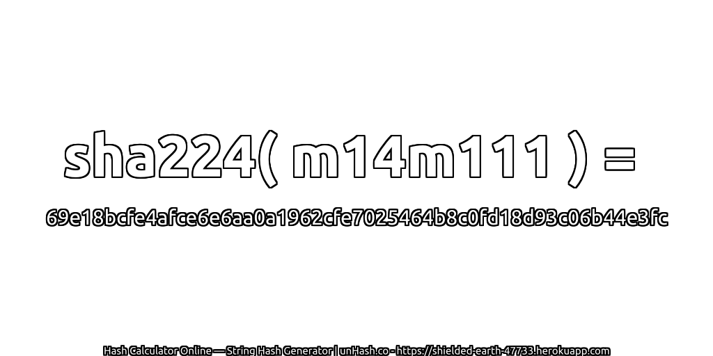 sha224( m14m111 ) = 69e18bcfe4afce6e6aa0a1962cfe7025464b8c0fd18d93c06b44e3fc | unHash.co