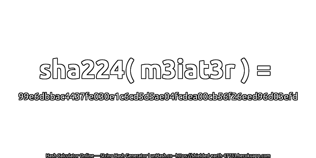 sha224( m3iat3r ) = 99e6dbbac4437fe030e1c6cd5d5ae04fcdea00cb56f26eed96d03efd | unHash.co