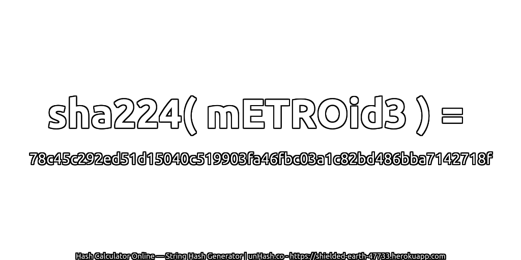 sha224( mETROid3 ) = 78c45c292ed51d15040c519903fa46fbc03a1c82bd486bba7142718f | unHash.co