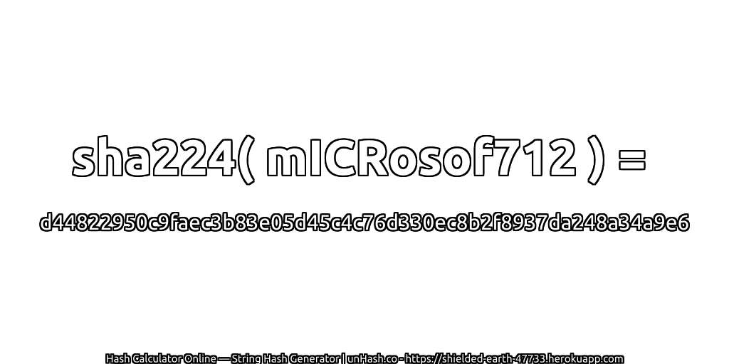 sha224( mICRosof712 ) = d44822950c9faec3b83e05d45c4c76d330ec8b2f8937da248a34a9e6 | unHash.co