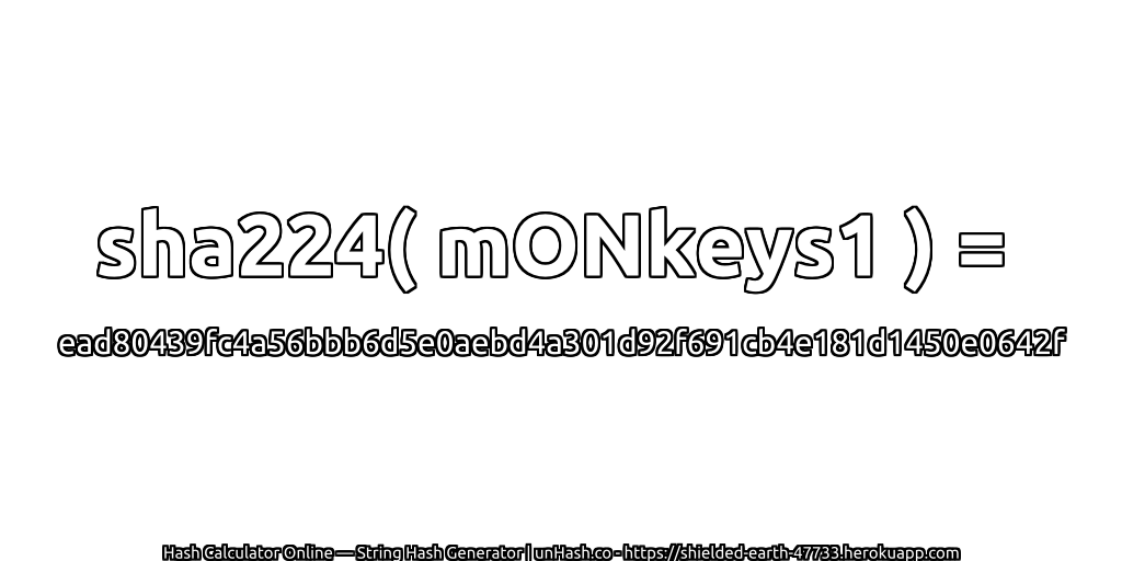 sha224( mONkeys1 ) = ead80439fc4a56bbb6d5e0aebd4a301d92f691cb4e181d1450e0642f | unHash.co