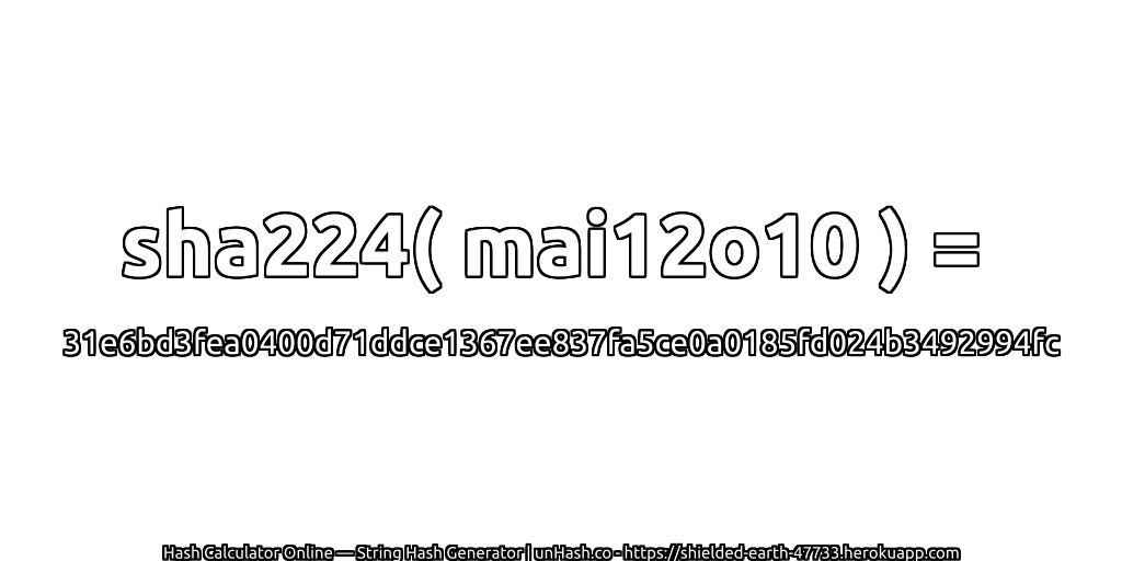 sha224( mai12o10 ) = 31e6bd3fea0400d71ddce1367ee837fa5ce0a0185fd024b3492994fc | unHash.co