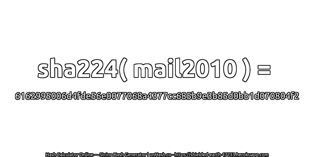 sha224( mail2010 ) = 6162995006d4fde56e0077068a4377cc685b9e3b85d0bb1d070804f2 | unHash.co