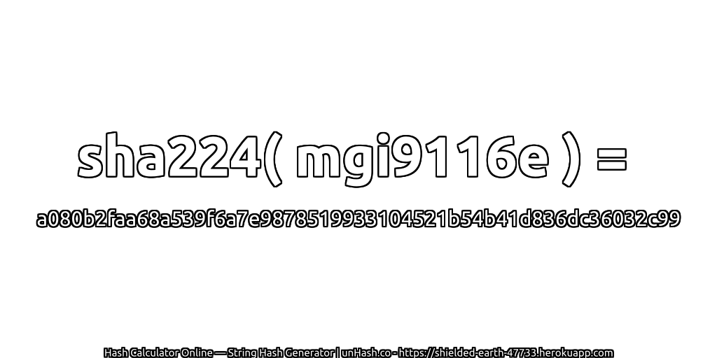 sha224( mgi9116e ) = a080b2faa68a539f6a7e9878519933104521b54b41d836dc36032c99 | unHash.co