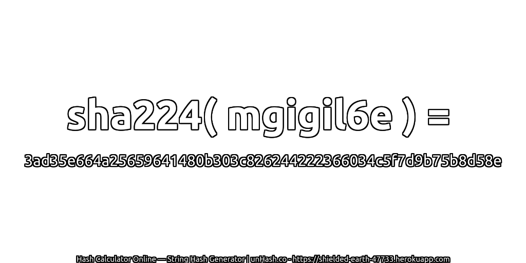 sha224( mgigil6e ) = 3ad35e664a25659641480b303c826244222366034c5f7d9b75b8d58e | unHash.co