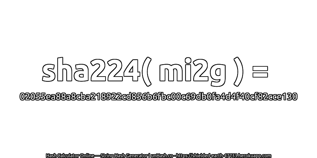 sha224( mi2g ) = 02055ea88a8cba218922cd856b6fbc00c69db0fa4d4f40cf82cce130 | unHash.co