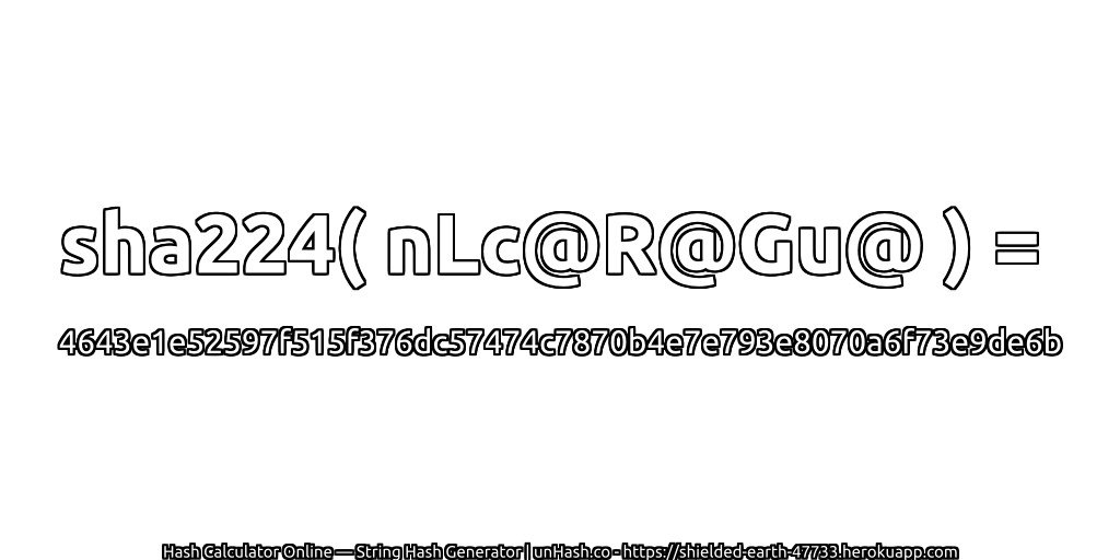 sha224( nLc@R@Gu@ ) = 4643e1e52597f515f376dc57474c7870b4e7e793e8070a6f73e9de6b | unHash.co