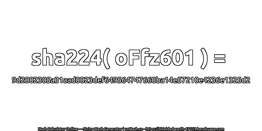 sha224( oFfz601 ) = 9d2002305a31aad0023def649564747660ba14e57210e4236e1325d2 | unHash.co