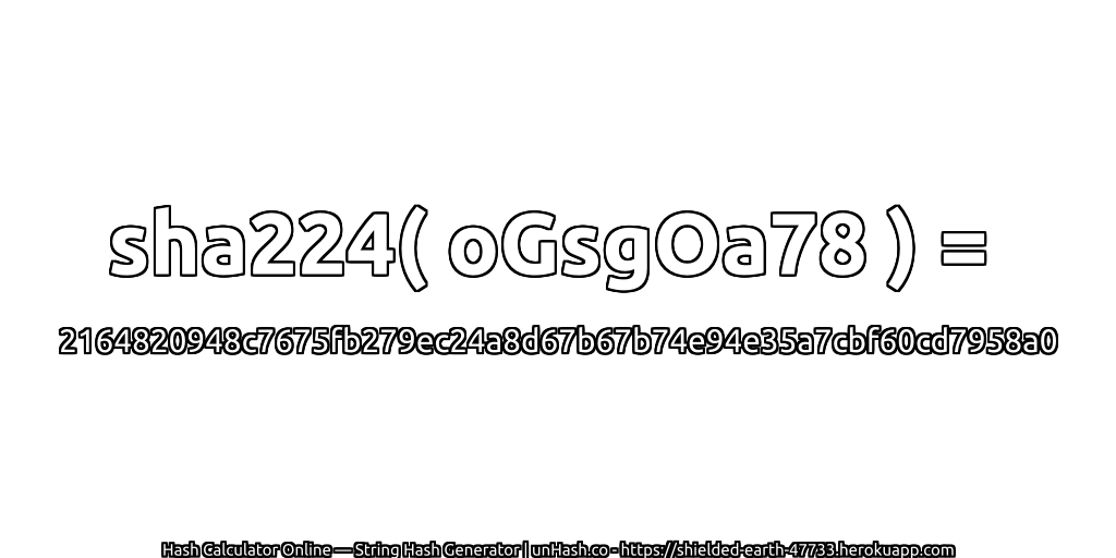 sha224( oGsgOa78 ) = 2164820948c7675fb279ec24a8d67b67b74e94e35a7cbf60cd7958a0 | unHash.co