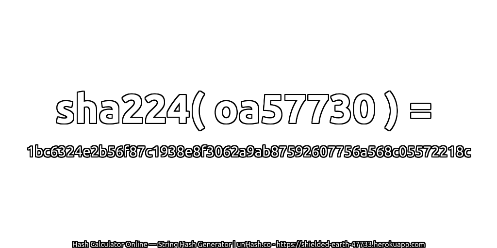 sha224( oa57730 ) = 1bc6324e2b56f87c1938e8f3062a9ab87592607756a568c05572218c | unHash.co